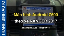 Video Màn hình Android Z500 theo xe RANGER 2017 tại ThanhBinhAuto